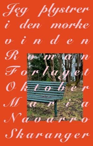 Omslag: "Jeg plystrer i den mørke vinden : roman" av Maria Navarro Skaranger